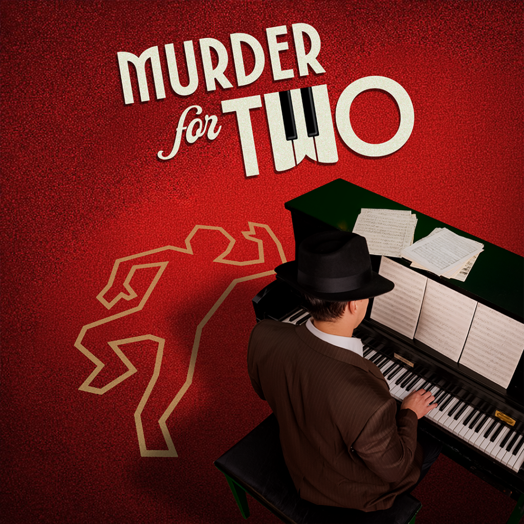 Promotional artwork for “Murder for Two” at The Phoenix Theatre Company, running August 26–September 20, 2026. A man wearing a fedora sits at a piano beside a taped outline of a body. The title “Murder for Two” appears above, with the letter "w" in "Two" designed as piano keys.