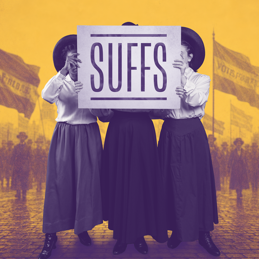 Promotional artwork for “SUFFS” at The Phoenix Theatre Company, running October 14–November 29, 2026. Three women in early 20th-century clothing hold a “SUFFS” sign during a women’s suffrage street march, obscuring their faces.